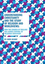 Understanding Christianity and the study of religion and worldviews: How the C of E has gained control of religious education