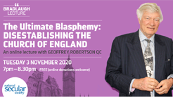 The Ultimate Blasphemy: Disestablishing the Church of England, Geoffrey Robertson QC (Bradlaugh Lecture 2020)