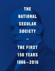 The National Secular Society – The First 150 Years (1866 – 2016)