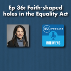 Ep 36: Faith-shaped holes in the Equality Act