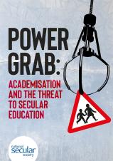 Power grab: Academisation and the threat to secular education